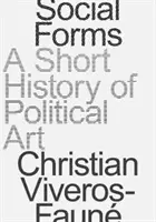 Forme sociale: O scurtă istorie a artei politice - Social Forms: A Short History of Political Art