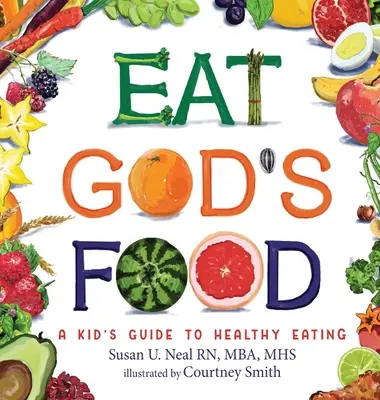 Mănâncă mâncarea lui Dumnezeu: Ghidul unui copil pentru o alimentație sănătoasă - Eat God's Food: A Kid's Guide to Healthy Eating