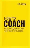 How to Coach - Să te antrenezi pe tine și echipa ta către succes - How to Coach - Coaching Yourself and Your Team to Success