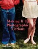 Making It Up: Ficțiuni fotografice - Making It Up: Photographic Fictions