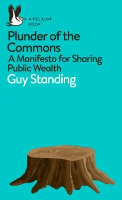 Plunder of the Commons: Un manifest pentru împărțirea bogăției publice - Plunder of the Commons: A Manifesto for Sharing Public Wealth