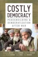 Costly Democracy: Consolidarea păcii și democratizarea după război - Costly Democracy: Peacebuilding and Democratization After War