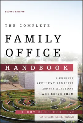 The Complete Family Office Handbook: Un ghid pentru familiile bogate și consilierii care le deservesc - The Complete Family Office Handbook: A Guide for Affluent Families and the Advisors Who Serve Them