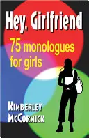 Hei, prietene!: Seventy-Five Monologues for Girls - Hey, Girlfriend!: Seventy-Five Monologues for Girls