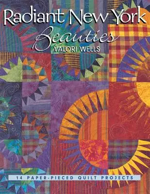 Frumuseți radiante din New York: 14 Paper-Pieced Quilt Projects - Radiant New York Beauties: 14 Paper-Pieced Quilt Projects