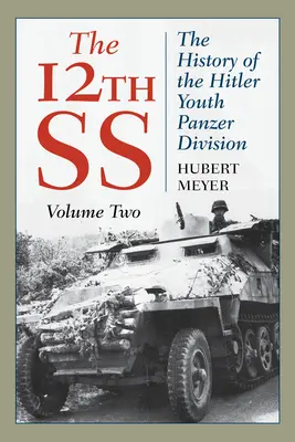 The 12th SS: Istoria diviziei Panzer a tineretului hitlerist, volumul 2, ediția 2021 - The 12th SS: The History of the Hitler Youth Panzer Division, Volume 2, 2021 Edition