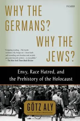 De ce germanii? De ce evreii?: Invidia, ura de rasă și preistoria Holocaustului - Why the Germans? Why the Jews?: Envy, Race Hatred, and the Prehistory of the Holocaust