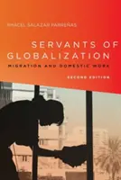 Servitorii globalizării: Migrația și munca domestică, ediția a doua - Servants of Globalization: Migration and Domestic Work, Second Edition