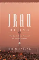 Iran Rising: Supraviețuirea și viitorul Republicii Islamice - The Survival and Future of the Islamic Republic - Iran Rising: The Survival and Future of the Islamic Republic