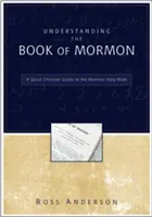 Înțelegerea Cărții lui Mormon: Un ghid creștin rapid pentru Cartea Sfântă a mormonilor - Understanding the Book of Mormon: A Quick Christian Guide to the Mormon Holy Book
