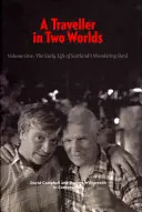 A Traveller in Two Worlds: The Early Life of Scotland's Wandering Bard, Volumul 1 - A Traveller in Two Worlds: The Early Life of Scotland's Wandering Bard, Volume 1