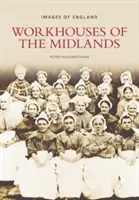 Casele de muncă din Midlands - Imagini din Anglia - Workhouses of the Midlands - Images of England