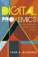 Digital Proxemics; How Technology Shapes the Ways We Move