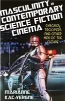 Masculinitatea în cinematografia științifico-fantastică contemporană: Cyborgi, Troopers și alți bărbați ai viitorului - Masculinity in Contemporary Science Fiction Cinema: Cyborgs, Troopers and Other Men of the Future