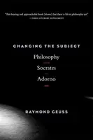 Schimbarea subiectului: Filosofia de la Socrate la Adorno - Changing the Subject: Philosophy from Socrates to Adorno