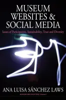 Site-urile web ale muzeelor și social media: Aspecte legate de participare, durabilitate, încredere și diversitate - Museum Websites and Social Media: Issues of Participation, Sustainability, Trust and Diversity