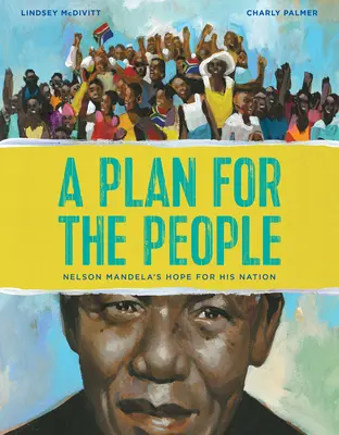 Un plan pentru popor: Speranța lui Nelson Mandela pentru națiunea sa - A Plan for the People: Nelson Mandela's Hope for His Nation