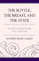 Biberonul, sânul și statul: Politica hrănirii sugarilor în Statele Unite - The Bottle, The Breast, and the State: The Politics of Infant Feeding in the United States