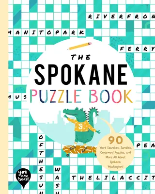 The Spokane Puzzle Book: 90 Word Searches, Jumbles, Crossword Puzzles, and More Totul despre Spokane, Washington! - The Spokane Puzzle Book: 90 Word Searches, Jumbles, Crossword Puzzles, and More All about Spokane, Washington!