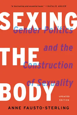 Sexing the Body: Politica de gen și construcția sexualității - Sexing the Body: Gender Politics and the Construction of Sexuality