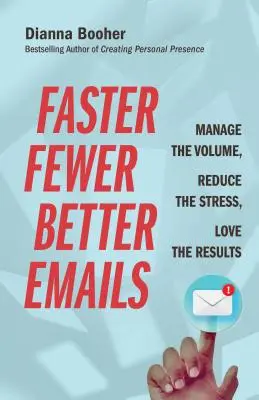 Emailuri mai rapide, mai puține, mai bune: Gestionați volumul, reduceți stresul, iubiți rezultatele - Faster, Fewer, Better Emails: Manage the Volume, Reduce the Stress, Love the Results