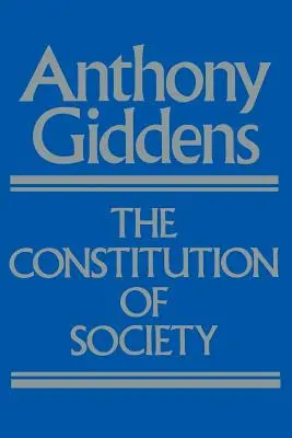 Constituirea societății: Schiță a teoriei structurării - The Constitution of Society: Outline of the Theory of Structuration