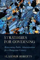 Strategii pentru guvernare: Reinventarea administrației publice pentru un secol periculos - Strategies for Governing: Reinventing Public Administration for a Dangerous Century