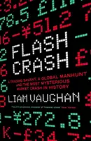 Flash Crash - Un expert în tranzacționare, o vânătoare globală și cea mai misterioasă prăbușire a pieței din istorie - Flash Crash - A Trading Savant, a Global Manhunt and the Most Mysterious Market Crash in History