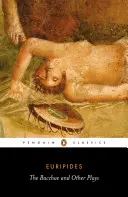 Bacantele și alte piese - The Bacchae and Other Plays