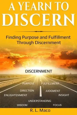 Un An Pentru A Discern: Găsirea scopului și a împlinirii prin discernământ - A Yearn To Discern: Finding Purpose And Fulfillment Through Discernment