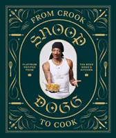 De la Crook la Cook: Platinum Recipes from Tha Boss Dogg's Kitchen (Cartea de bucate Snoop Dogg, Cartea de bucate a celebrităților cu rețete Soul Food) - From Crook to Cook: Platinum Recipes from Tha Boss Dogg's Kitchen (Snoop Dogg Cookbook, Celebrity Cookbook with Soul Food Recipes)