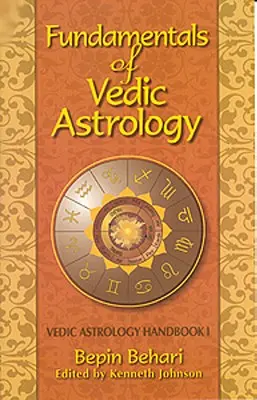 Principiile de bază ale astrologiei vedice: Manualul astrologului vedic Vol. I - Fundamentals of Vedic Astrology: Vedic Astrologer's Handbook Vol. I