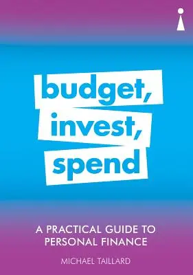 Un ghid practic pentru finanțe personale: Buget, investiții, cheltuieli - A Practical Guide to Personal Finance: Budget, Invest, Spend