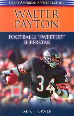 Walter Payton: Cel mai dulce superstar al fotbalului - Walter Payton: Football's Sweetest Superstar