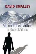 Eu și unchiul Arthur - O poveste despre artrită - Me and Uncle Arthur - A Story of Arthritis