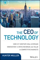 CEO al tehnologiei: Condu, Reimaginează și Reinventează pentru a stimula creșterea și a crea valoare în vremuri fără precedent - The CEO of Technology: Lead, Reimagine, and Reinvent to Drive Growth and Create Value in Unprecedented Times