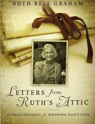 Scrisori din podul lui Ruth: 31 de sugestii zilnice pentru a cunoaște dragostea lui Dumnezeu - Letters from Ruth's Attic: 31 Daily Insights for Knowing God's Love