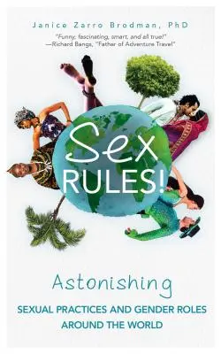 Sex Rules! Astonishing Sexual Practices and Gender Roles Around the World (Înțelegerea sexualității umane, Femei și putere, Sex și - Sex Rules!: Astonishing Sexual Practices and Gender Roles Around the World (Understanding Human Sexuality, Women & Power, Sex and