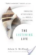 Viața ascultătoare: Îmbrățișarea atenției într-o lume a distracției - The Listening Life: Embracing Attentiveness in a World of Distraction