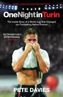 O noapte la Torino: Povestea din interior a unei Cupe Mondiale care a schimbat pentru totdeauna națiunea noastră fotbalistică - One Night in Turin: The Inside Story of a World Cup That Changed Our Footballing Nation Forever