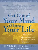 Ieși din mintea ta și intră în viața ta: Noua terapie a acceptării și angajamentului - Get Out of Your Mind and Into Your Life: The New Acceptance and Commitment Therapy