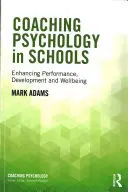 Psihologia coaching-ului în școli: Sporirea performanței, dezvoltării și bunăstării - Coaching Psychology in Schools: Enhancing Performance, Development and Wellbeing