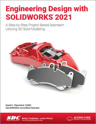 Proiectarea inginerească cu Solidworks 2021: A Step-By-Step Project Based Approach Utilizing 3D Solid Modeling - Engineering Design with Solidworks 2021: A Step-By-Step Project Based Approach Utilizing 3D Solid Modeling