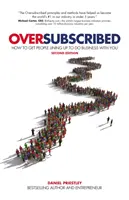 Oversubscribed: Cum să faci oamenii să se alinieze pentru a face afaceri cu tine - Oversubscribed: How to Get People Lining Up to Do Business with You