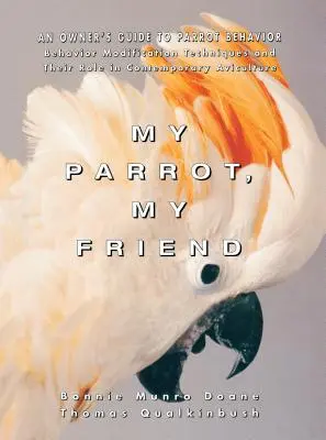 Papagalul meu, prietenul meu: Ghidul proprietarului pentru comportamentul papagalilor - My Parrot, My Friend: An Owner's Guide to Parrot Behavior