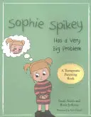 Sophie Spikey are o problemă foarte mare: O poveste despre refuzul ajutorului și nevoia de a deține controlul - Sophie Spikey Has a Very Big Problem: A Story about Refusing Help and Needing to Be in Control