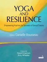 Yoga și reziliența: Practici de împuternicire pentru supraviețuitorii traumelor sexuale (Empowering Practices for Survivors of Sexual Trauma) - Yoga and Resilience: Empowering Practices for Survivors of Sexual Trauma