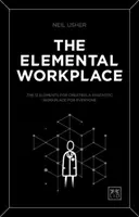 Locul de muncă elementar: Cele 12 elemente pentru a crea un loc de muncă fantastic pentru toată lumea - The Elemental Workplace: The 12 Elements for Creating a Fantastic Workplace for Everyone