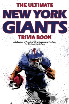 Cartea Ultimate New York Giants Trivia: O colecție de chestionare trivia uimitoare și fapte amuzante pentru fanii Giants Die-Hard! - The Ultimate New York Giants Trivia Book: A Collection of Amazing Trivia Quizzes and Fun Facts for Die-Hard Giants Fans!