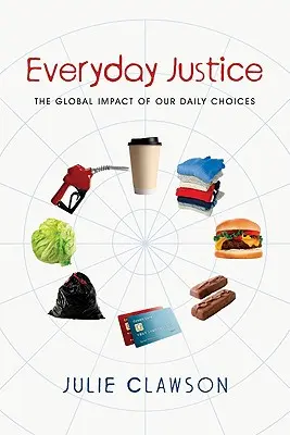 Justiția cotidiană: Impactul global al alegerilor noastre zilnice - Everyday Justice: The Global Impact of Our Daily Choices